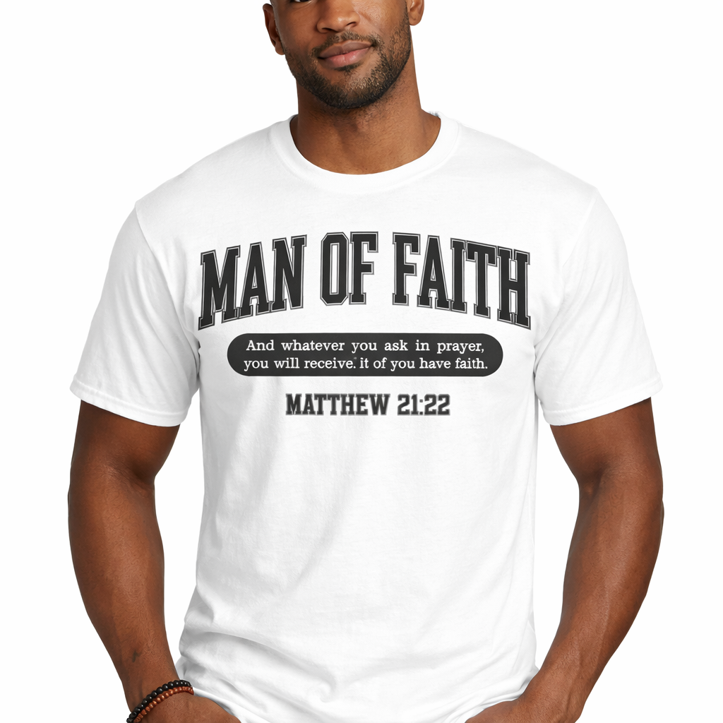 Man of Faith Christian T-Shirt | Matthew 21:22 Bible Verse Shirt |