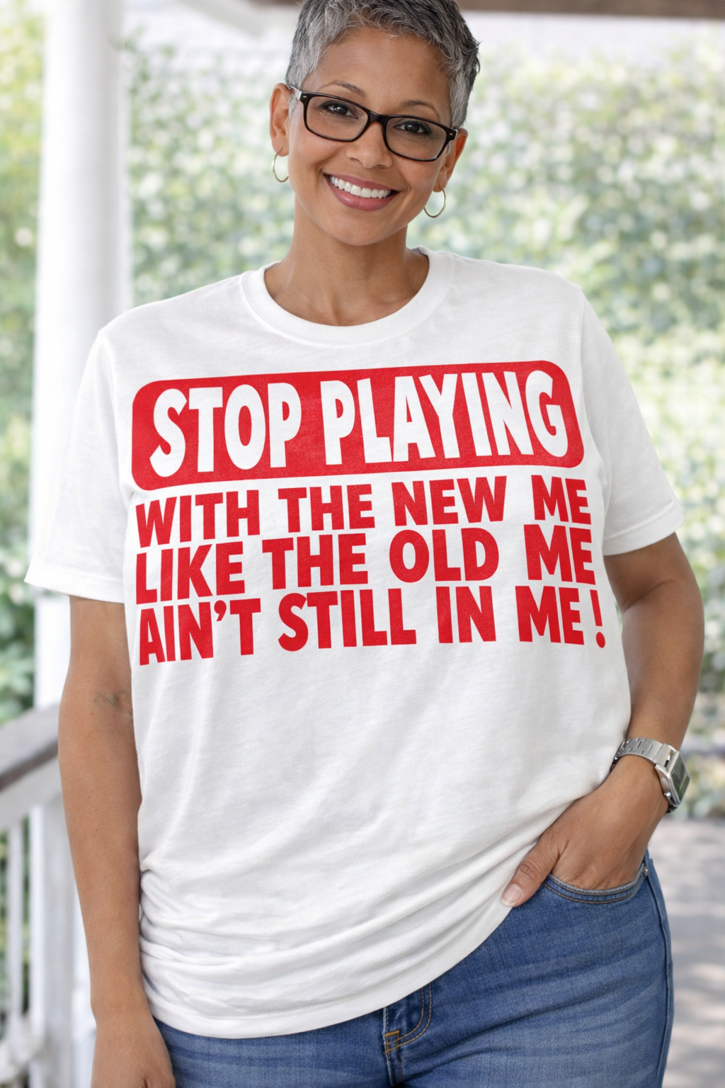 Stop Playing With the New Me Like the Old Me Ain’t Still in Me Bold Statement T-Shirt