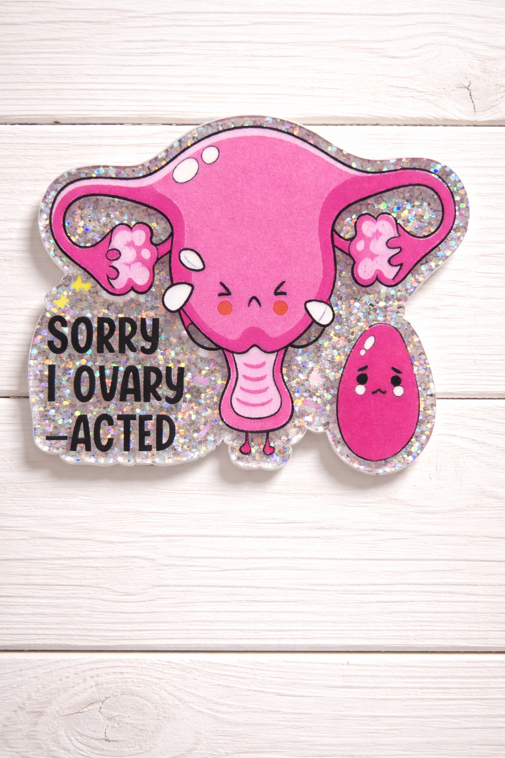 Ovary Badge Reel | “Sorry I Ovary-Acted” Badge Reel
