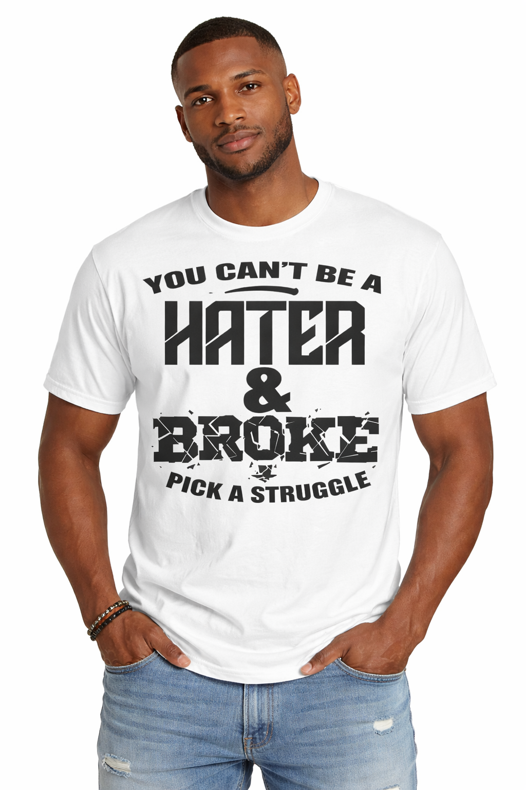 You Can't Be a Hater and Broke T-Shirt | Pick a Struggle Graphic Tee | Funny Statement Shirt