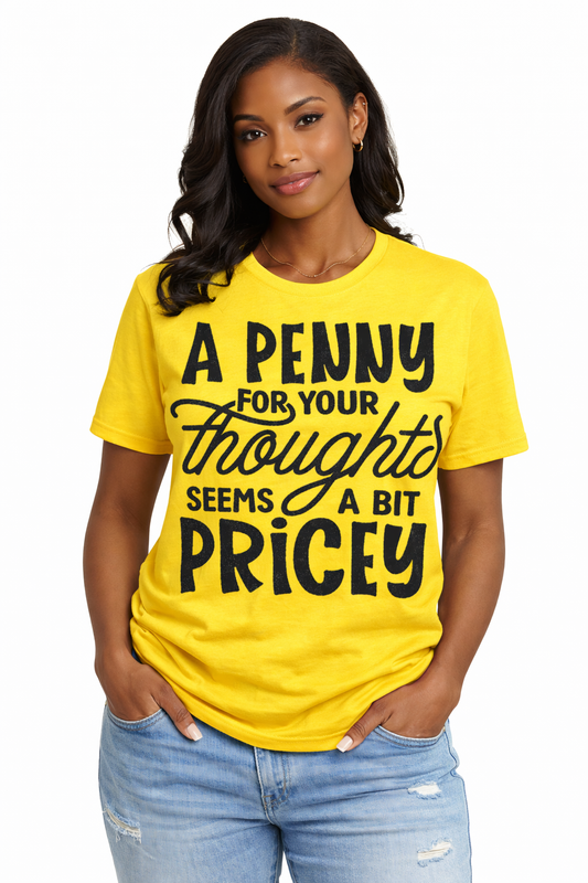 A Penny for Your Thoughts Seems a Bit Pricey T-Shirt – Funny Quote Shirt