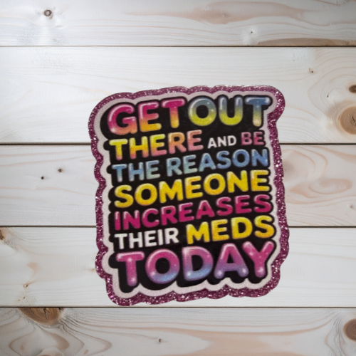 Nurse Badge Reel | “Get Out There and Be the Reason Someone Increases Their Meds Today” |